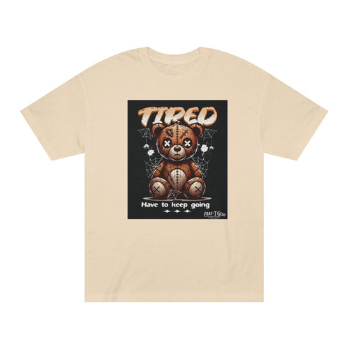 Teddy Bear Motivational Tee - "Tired, Have to Keep Going" Unisex Classic Shirt