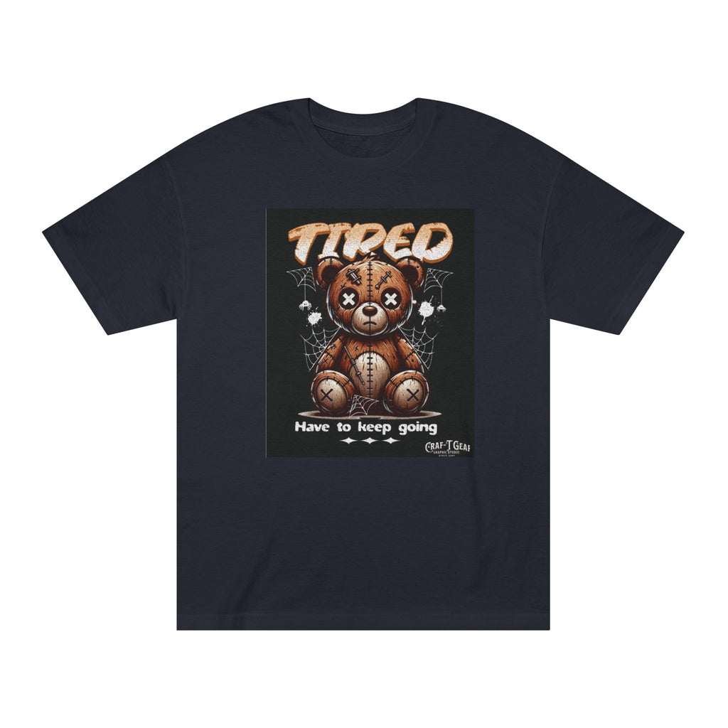 Teddy Bear Motivational Tee - "Tired, Have to Keep Going" Unisex Classic Shirt