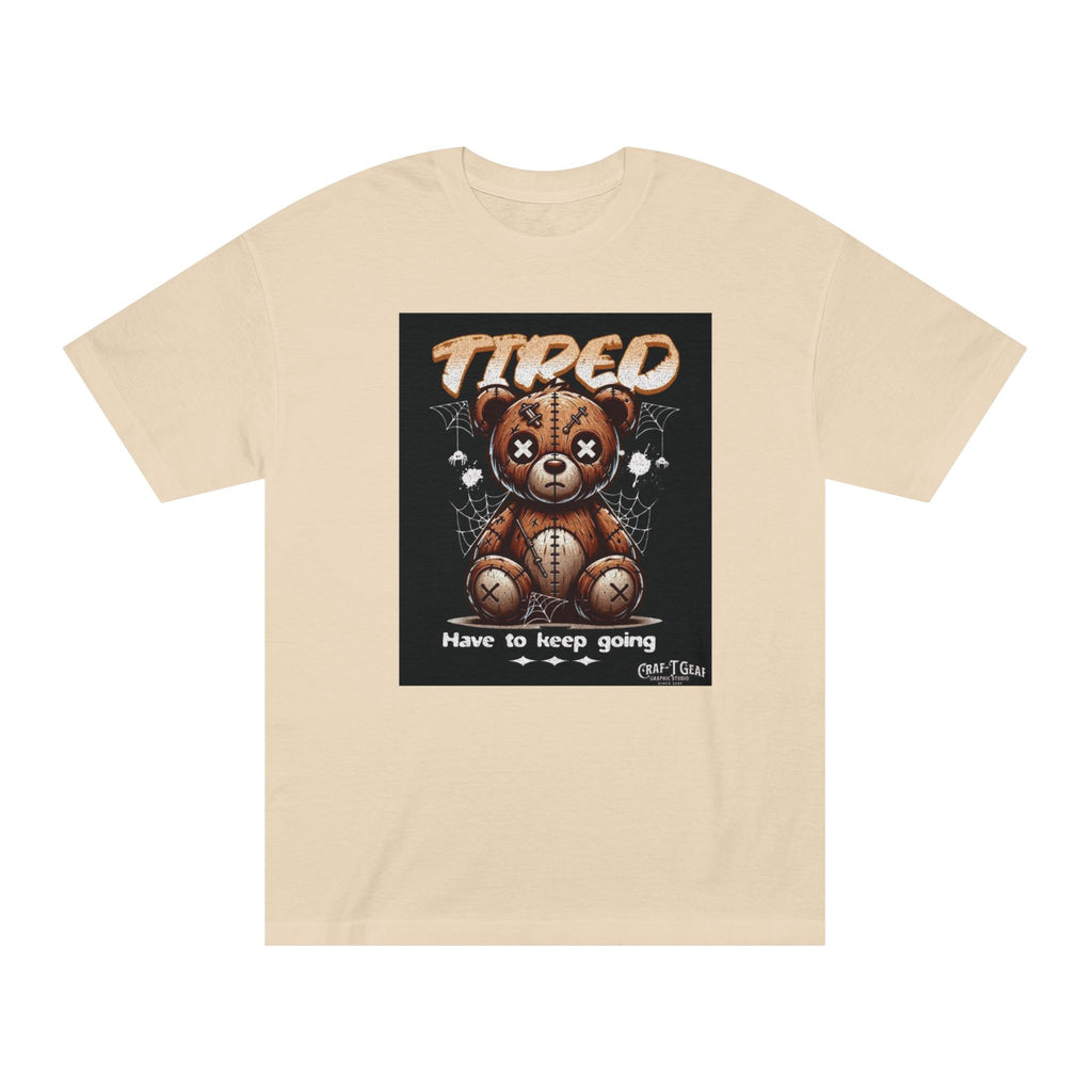 Teddy Bear Motivational Tee - "Tired, Have to Keep Going" Unisex Classic Shirt